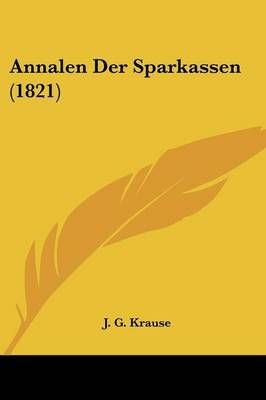 Annalen Der Sparkassen (1821) By J. G. Krause 9781104021870