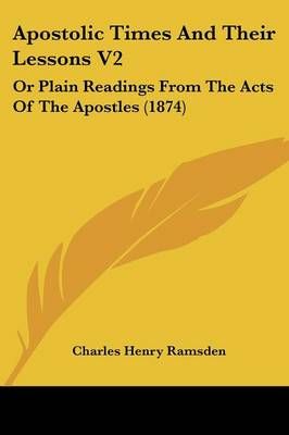 Apostolic Times And Their Lessons V2 By Charles Henry Ramsden