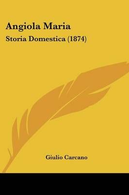 Angiola Maria By Giulio Carcano 9781104023829 (Paperback)