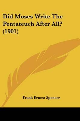 Did Moses Write The Pentateuch After All? (1901) 9781104048594