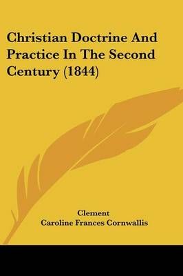 Christian Doctrine And Practice In The Second Century (1844)