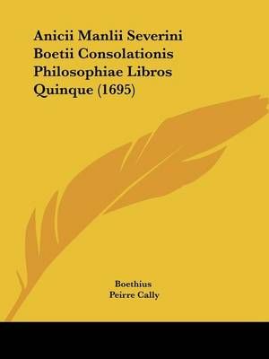 Anicii Manlii Severini Boetii Consolationis Philosophiae Libros Quinque (1695)