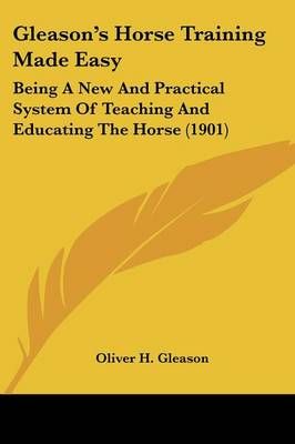 Gleason's Horse Training Made Easy By Oliver H Gleason 9781104091187