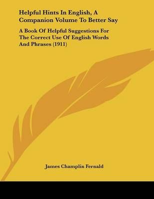 Helpful Hints In English, A Companion Volume To Better Say (Paperback)
