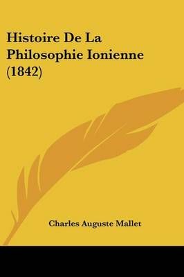 Histoire De La Philosophie Ionienne (1842) By Charles Auguste Mallet