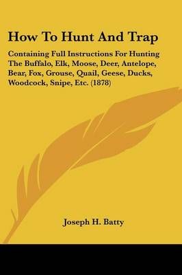 How to Hunt and Trap By Joseph H Batty 9781104093914 (Paperback)