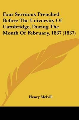 Four Sermons Preached Before The University Of Cambridge, During The Month Of February, 1837 (1837)