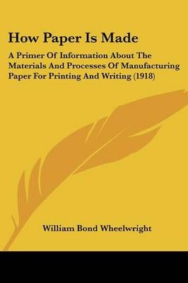 How Paper Is Made By William Bond Wheelwright 9781104133085