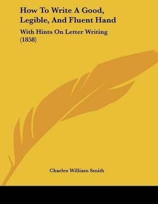 How To Write A Good, Legible, And Fluent Hand 9781104133344