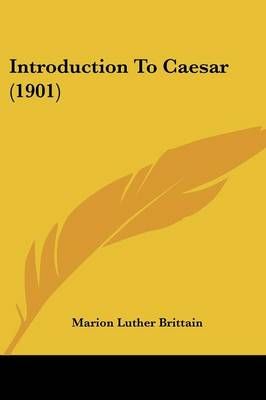 Introduction To Caesar (1901) By Marion Luther Brittain 9781104134518