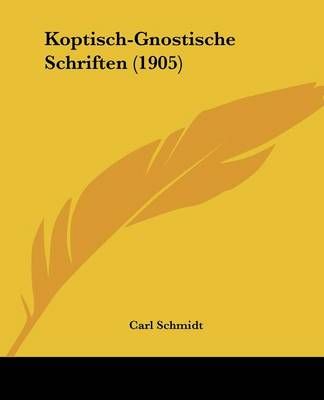 Koptisch-Gnostische Schriften (1905) By Carl Schmidt (editor)
