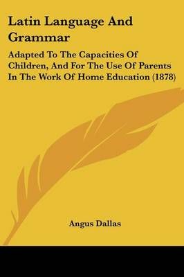 Latin Language And Grammar By Angus Dallas 9781104137915 (Paperback)
