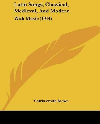 Latin Songs, Classical, Medieval, And Modern 9781104138004 (Paperback)