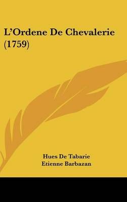 L'Ordene De Chevalerie (1759) By Hues De Tabarie 9781104161590
