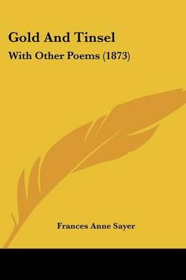 Gold And Tinsel By Frances Anne Sayer 9781104173357 (Paperback)