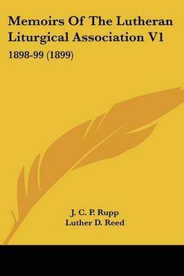 Memoirs Of The Lutheran Liturgical Association V1 9781104191481