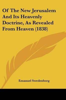 Of The New Jerusalem And Its Heavenly Doctrine, As Revealed From Heaven (1838)