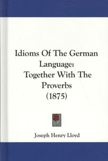 Idioms Of The German Language By Joseph Henry Lloyd (editor)