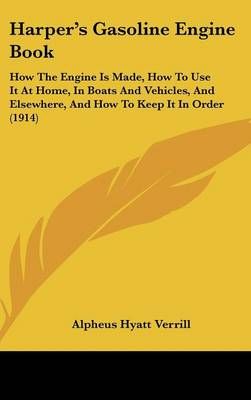 Harper's Gasoline Engine Book By Alpheus Hyatt Verrill 9781104211158