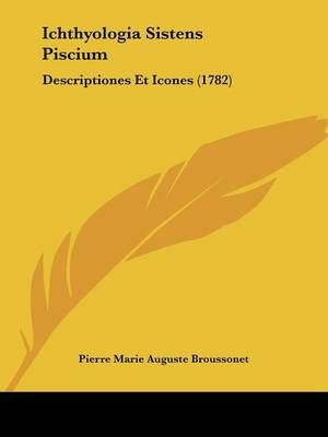 Ichthyologia Sistens Piscium By Pierre Marie Auguste Broussonet