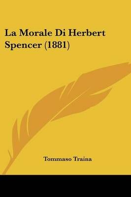 La Morale Di Herbert Spencer (1881) By Tommaso Traina 9781104247850