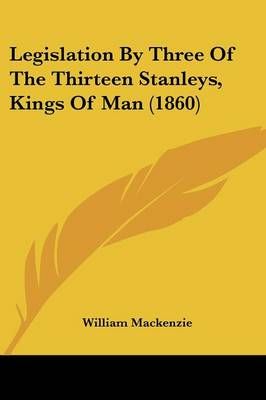 Legislation By Three Of The Thirteen Stanleys, Kings Of Man (1860)