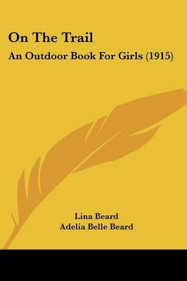 On The Trail By Lina Beard, Adelia Belle Beard 9781104256678