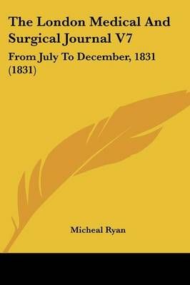 The London Medical And Surgical Journal V7 By Micheal Ryan (Paperback)