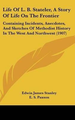 Life Of L. B. Stateler, A Story Of Life On The Frontier 9781104289010