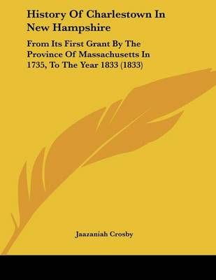 History Of Charlestown In New Hampshire By Jaazaniah Crosby