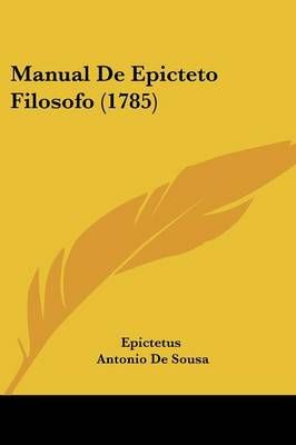 Manual De Epicteto Filosofo (1785) By Epictetus 9781104293376