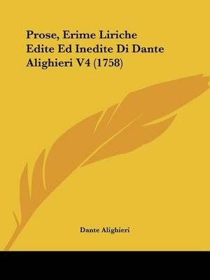 Prose, Erime Liriche Edite Ed Inedite Di Dante Alighieri V4 (1758)