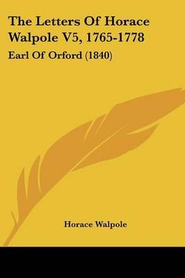 The Letters Of Horace Walpole V5, 1765-1778 By Horace Walpole