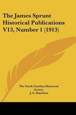 The James Sprunt Historical Publications V13, Number 1 (1913)