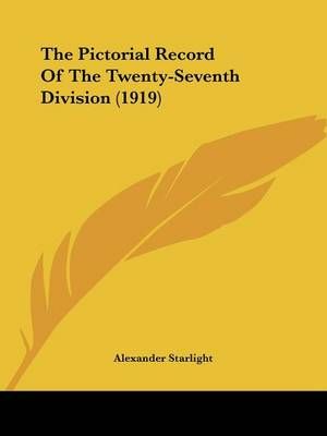 The Pictorial Record Of The Twenty-Seventh Division (1919) (Paperback)