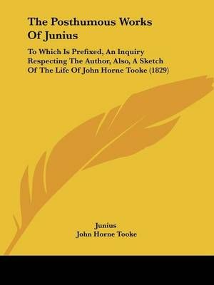 The Posthumous Works Of Junius By Junius 9781104322588 (Paperback)