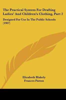 The Practical System For Drafting Ladies' And Children's Clothing, Part 2