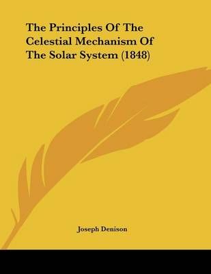 The Principles Of The Celestial Mechanism Of The Solar System (1848)