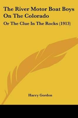The River Motor Boat Boys On The Colorado By Harry Gordon (Paperback)