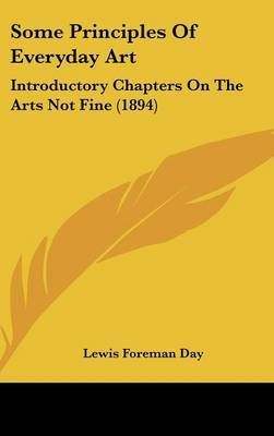 Some Principles Of Everyday Art By Lewis Foreman Day 9781104336301