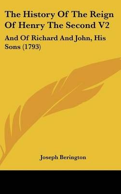 The History Of The Reign Of Henry The Second V2 By Joseph Berington