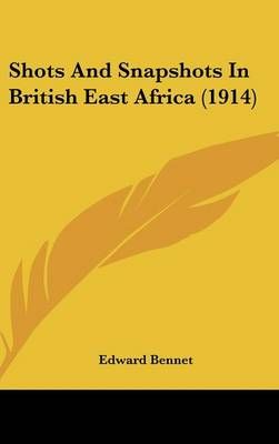 Shots And Snapshots In British East Africa (1914) By Edward Bennet