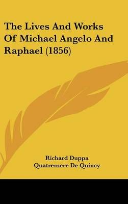The Lives And Works Of Michael Angelo And Raphael (1856) 9781104354374