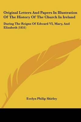 Original Letters And Papers In Illustration Of The History Of The Church In Ireland