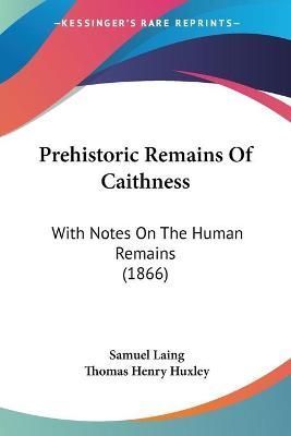 Prehistoric Remains Of Caithness By Samuel Laing 9781104366889