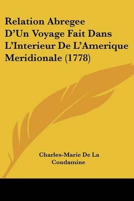 Relation Abregee D'Un Voyage Fait Dans L'Interieur De L'Amerique Meridionale (1778)