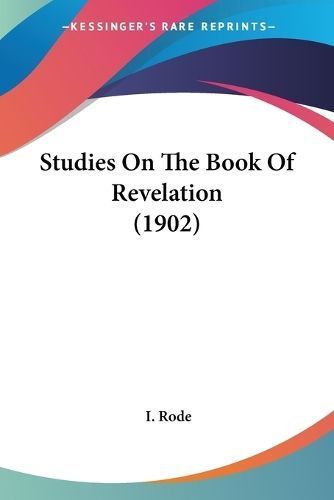 Studies On The Book Of Revelation (1902) By I Rode 9781104379001