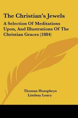 The Christian's Jewels By Thomas Humphrys Lindsay Leary (translator)