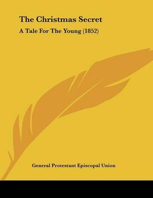 The Christmas Secret By General Protestant Episcopal Union (Paperback)