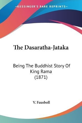 The Dasaratha-Jataka By V Fausboll (translator) 9781104386528